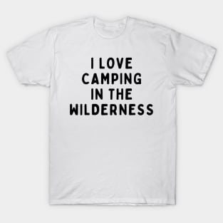 I Love Camping In The Wilderness, Funny White Lie Party Idea Outfit, Gift for My Girlfriend, Wife, Birthday Gift to Friends T-Shirt